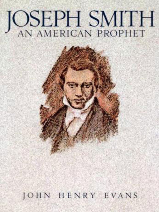 Title details for Joseph Smith, an American Prophet by John Henry Evans - Available